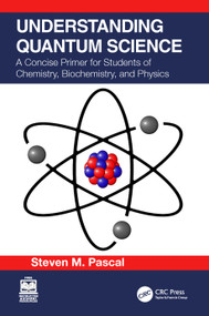 Understanding Quantum Science (A Concise Primer for Students of Chemistry, Biochemistry and Physics) by Steven M. Pascal, 9781032410838