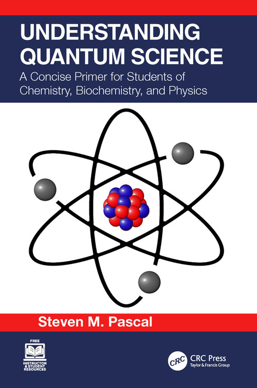 Understanding Quantum Science (A Concise Primer for Students of Chemistry, Biochemistry and Physics) by Steven M. Pascal, 9781032410838