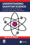 Understanding Quantum Science (A Concise Primer for Students of Chemistry, Biochemistry and Physics) by Steven M. Pascal, 9781032410838