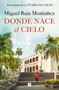 Donde nace el cielo / Where the Sky is Born (Spanish Edition) by Miguel Ruiz Montañez, 9788466677967