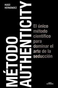 Método Authenticity: El único método científico para dominar el arte de la seducción / Authenticity Method (Spanish Edition) by Hugo Hernández, 9788419688125