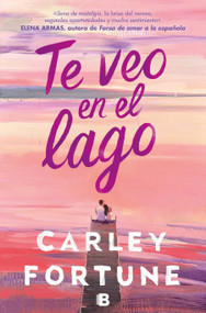 Te veo en el lago / Meet Me at the Lake (Spanish Edition) by Carley Fortune, 9788466676670
