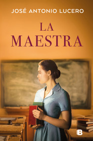La maestra / The Teacher (Spanish Edition) by José Antonio Lucero, 9788466678513