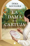 La dama de La Cartuja / The Lady of La Cartuja (Spanish Edition) by Inma Aguilera, 9788466678667