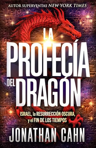 La profecía del dragón (Israel, la resurrección oscura y el fin de los tiempos) (Spanish Edition) by Jonathan Cahn, 9781960436627