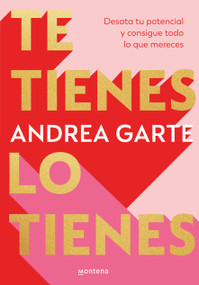 Te tienes, lo tienes: Desata tu potencial y consigue todo lo que merece s / You Have Yourself, You Have It All (Spanish Edition) by Andrea Garte, 9788419848321