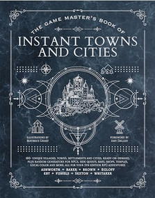 The Game Master's Book of Instant Towns and Cities (160+ unique villages, towns, settlements and cities, ready-on-demand, plus random generators for NPCs, side quests, bars, shops, temples, local color and more, for your 5th edition RPG adventures) by Jeff Ashworth, Tim Baker, Ben Egloff, Matheus Graef, Tim Foley, 9781956403985