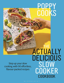 Poppy Cooks: The Actually Delicious Slow Cooker Cookbook (THE NO.1 BESTSELLER) by Poppy O'Toole, 9781526676993