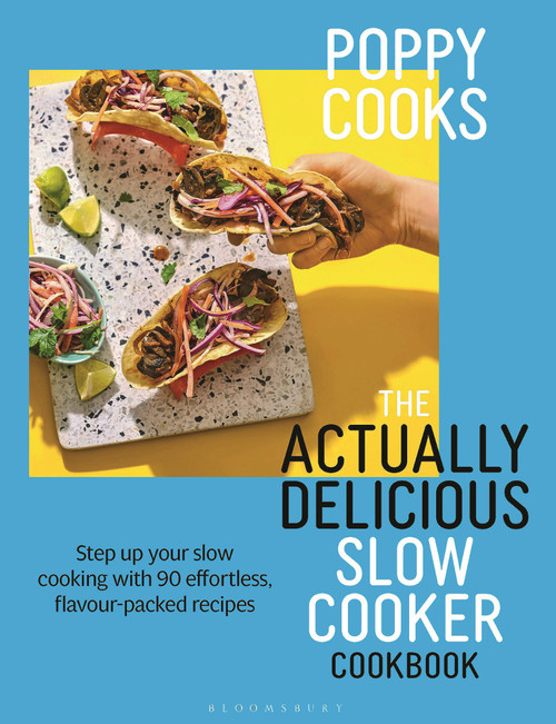 Poppy Cooks: The Actually Delicious Slow Cooker Cookbook (THE NO.1 BESTSELLER) by Poppy O'Toole, 9781526676993