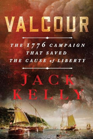 Valcour (The 1776 Campaign That Saved the Cause of Liberty) - 9781250371690 by Jack Kelly, 9781250371690