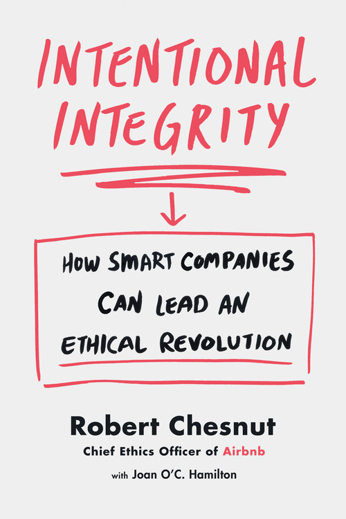 Intentional Integrity (How Smart Companies Can Lead an Ethical Revolution) by Robert Chesnut, 9781250374806