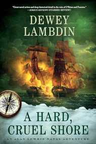 A Hard, Cruel Shore (An Alan Lewrie Naval Adventure) by Dewey Lambdin, 9781250325624