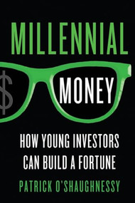Millennial Money (How Young Investors Can Build a Fortune) by Patrick O'Shaughnessy, 9781250338525