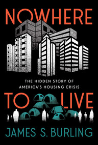 Nowhere to Live (The Hidden Story of America's Housing Crisis) by James S. Burling, Mike Lee, 9781510781535