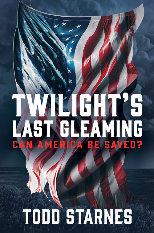 Twilight's Last Gleaming (Can America Be Saved?) by Todd Starnes, 9781637584781