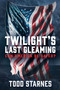 Twilight's Last Gleaming (Can America Be Saved?) by Todd Starnes, 9781637584781