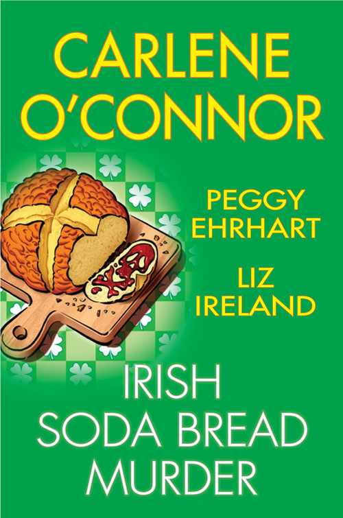 Irish Soda Bread Murder by Carlene O'Connor, Peggy Ehrhart, Liz Ireland, 9781496751089