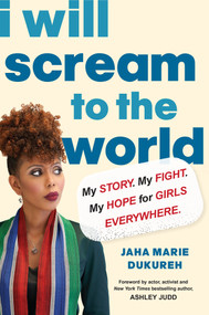 I Will Scream to the World (My Story. My Fight. My Hope for Girls Everywhere.) by Jaha Marie Dukureh, 9781496748461