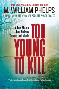 Too Young to Kill (A True Story of Teen Bullying, Torment, and Murder) by M. William Phelps, 9780806544557