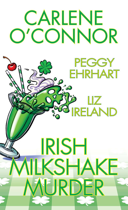 Irish Milkshake Murder - 9781496745040 by Carlene O'Connor, Peggy Ehrhart, Liz Ireland, 9781496745040