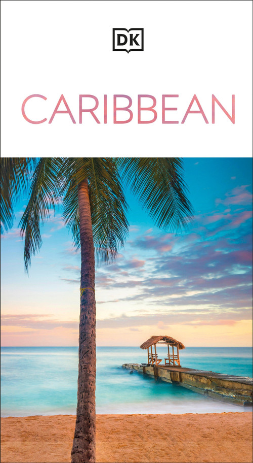 DK Caribbean (Must-See Sights. Culture & History. Detailed Maps & Tours. Covers Dominican Republic, Bahamas, & mor) by DK Travel, 9780241679005