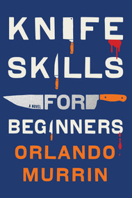 Knife Skills for Beginners by Orlando Murrin, 9781496751942