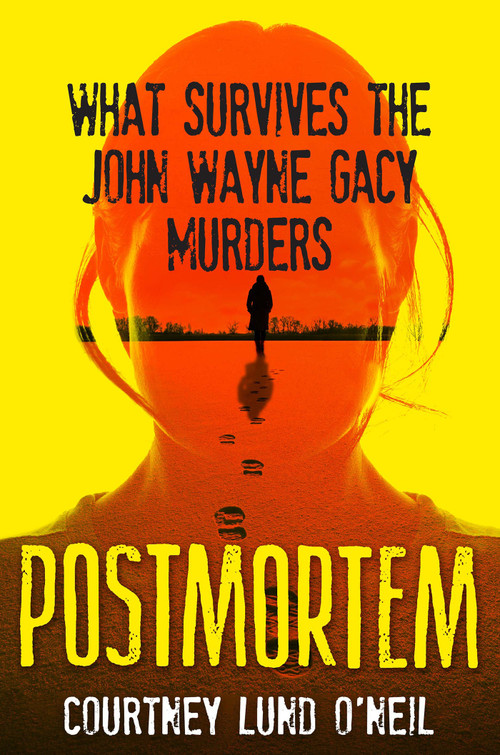 Postmortem (What Survives the John Wayne Gacy Murders) by Courtney Lund O'Neil, 9780806542997