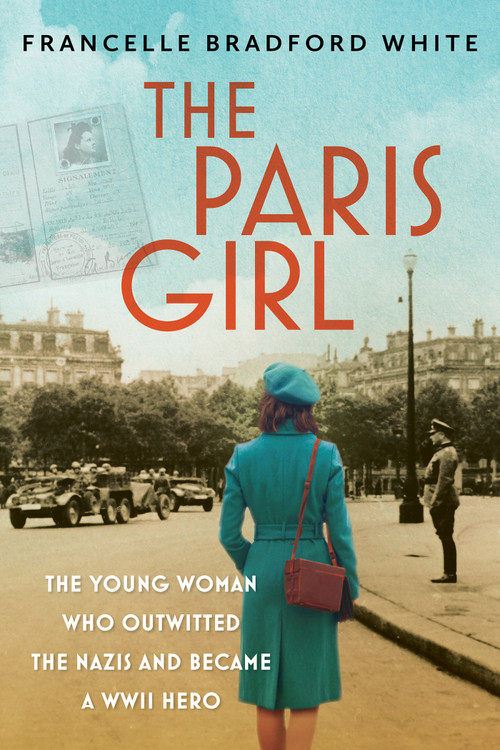 The Paris Girl (The Young Woman Who Outwitted the Nazis and Became a WWII Hero) by Francelle Bradford White, 9780806544298