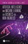 Artificial Intelligence and Machine Learning for Business for Non-Engineers by Stephan S. Jones, Frank M. Groom, 9780367365745