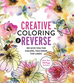 Creative Coloring in Reverse (We Give You the Colors, You Draw the Lines! More Than 100 Pages To Color!) by Editors of Chartwell Books, 9780785844617