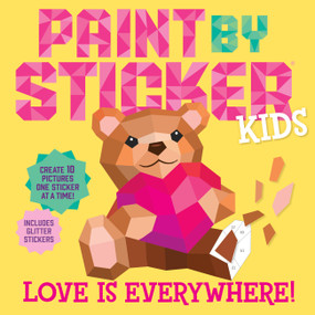 Paint by Sticker Kids: Love Is Everywhere! (Create 10 Pictures One Sticker at a Time! Includes Glitter Stickers) by Workman Publishing, 9781523526352