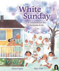 White Sunday (A celebration for Samoan kids) by Litea Fuata, Myo Yim, 9781761214097