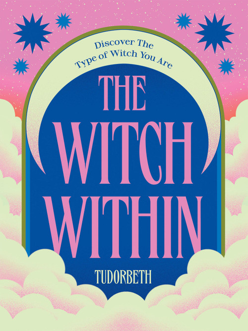 The Witch Within (Discover The Type of Witch You Are) by TudorBeth, 9781784887612