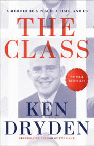 The Class (A Memoir of a Place, a Time, and Us) - 9780771009259 by Ken Dryden, 9780771009259