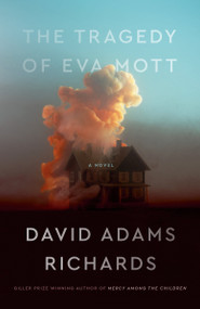 The Tragedy of Eva Mott (A Novel) by David Adams Richards, 9780385696319