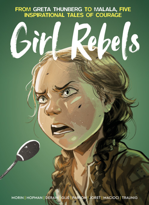 Girl Rebels: From Greta Thunberg to Malala, Five Inspirational Tales of Courage by Laurent Hopman, Gije, Brett Parson, Jocelyn Joret, Rebecca Traunig, 9781787743311