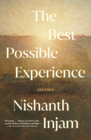 The Best Possible Experience (Stories) - 9780593470237 by Nishanth Injam, 9780593470237
