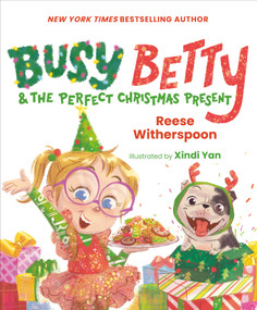 Busy Betty & the Perfect Christmas Present by Reese Witherspoon, Xindi Yan, 9780593525159