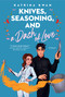 Knives, Seasoning, and a Dash of Love by Katrina Kwan, 9781039012417