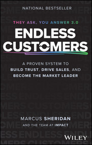 Endless Customers (A Proven System to Build Trust, Drive Sales, and Become the Market Leader) by Marcus Sheridan, 9781394282784