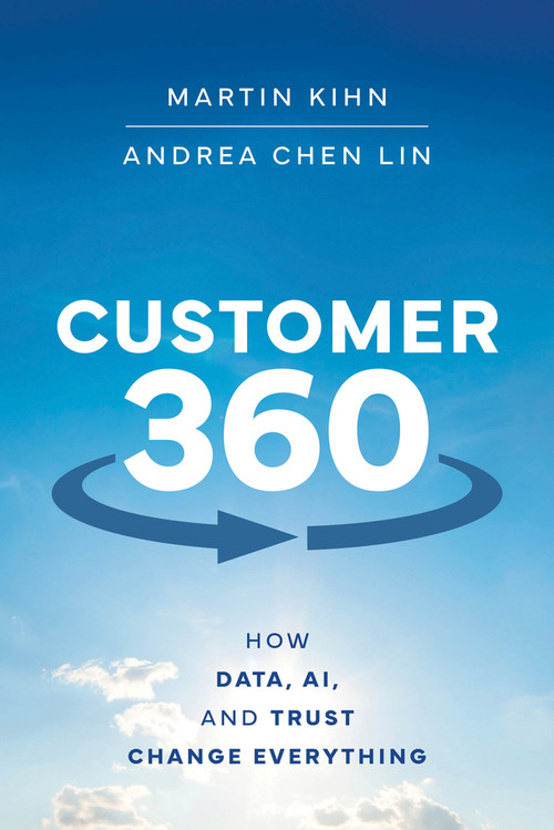 Customer 360 (How Data, AI, and Trust Change Everything) by Martin Kihn, Andrea Chen Lin, 9781394273614