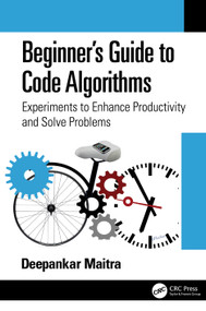Beginner's Guide to Code Algorithms (Experiments to Enhance Productivity and Solve Problems) by Deepankar Maitra, 9781032102382