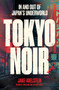 Tokyo Noir (In and Out of Japan's Underworld) by Jake Adelstein, 9781957363912