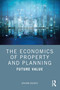 The Economics of Property and Planning (Future Value) by Graham Squires, 9780367629670