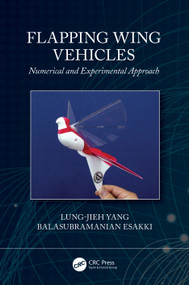 Flapping Wing Vehicles (Numerical and Experimental Approach) by Lung-Jieh Yang, Balasubramanian Esakki, 9781032074139