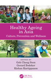 Healthy Ageing in Asia (Culture, Prevention and Wellness) by Goh Cheng Soon, Gerard Bodeker, Kishan Kariippanon, 9780367473884