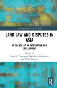 Land Law and Disputes in Asia (In Search of an Alternative for Development) by Yuka Kaneko, Narufumi Kadomatsu, Brian Z. Tamanaha, 9780367772796