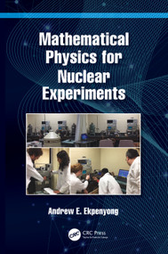 Mathematical Physics for Nuclear Experiments by Andrew E. Ekpenyong, 9781032104997