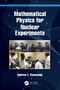 Mathematical Physics for Nuclear Experiments by Andrew E. Ekpenyong, 9781032104997