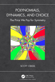 Polynomials, Dynamics, and Choice (The Price We Pay for Symmetry) by Scott Crass, 9780367564933
